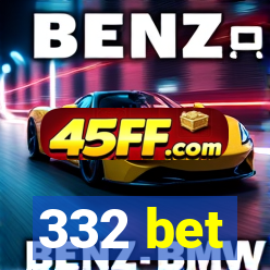 332 bet